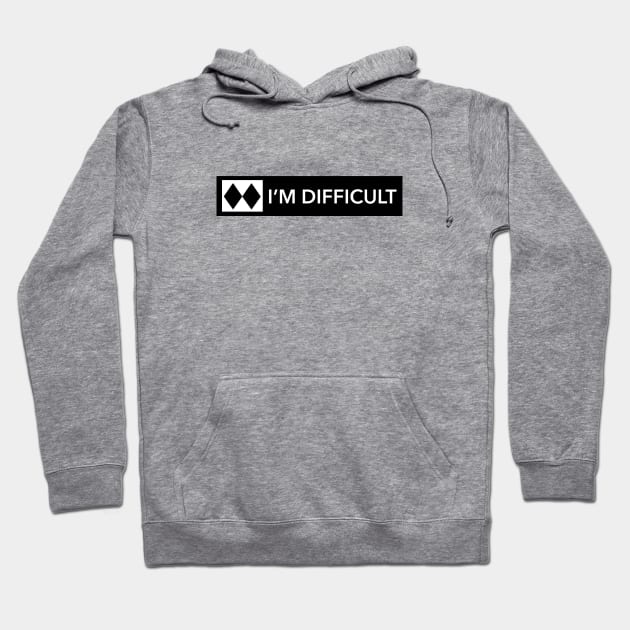 I'm Difficult (double black diamond) Hoodie by LetsOverThinkIt